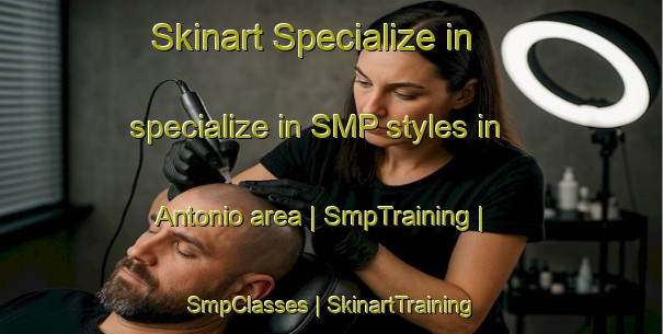 Skinart Specialize in specialize in SMP styles in Antonio area | SmpTraining | SmpClasses | SkinartTraining-Brazil